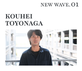 NEW WAVE.01 KOUHEI TOYONAGA
